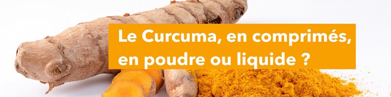 Le Curcuma, en comprimés, en poudre ou liquide ? 